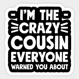 I'm the crazy cousin everyone warned you about Sticker